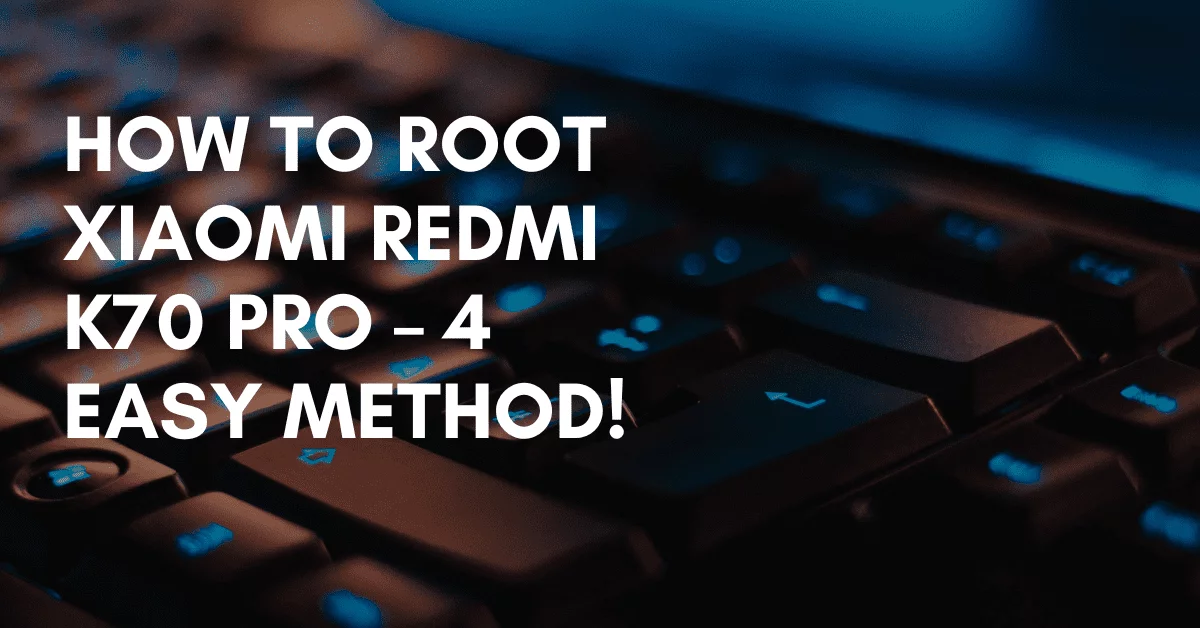 Root Xiaomi Redmi K70 Pro