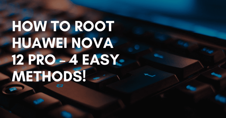 Root Huawei Nova 12 Pro