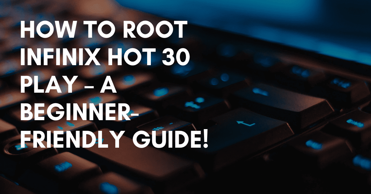 Root Infinix Hot 30 Play