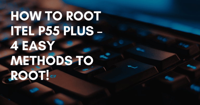 Root Itel P55 Plus