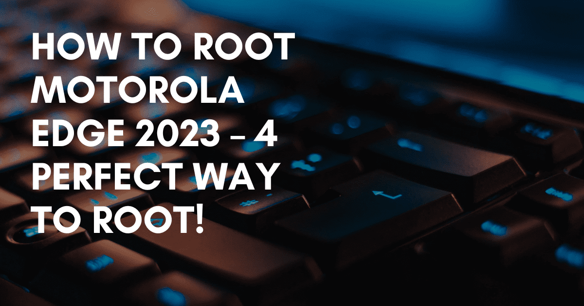 Root Motorola Edge 2023