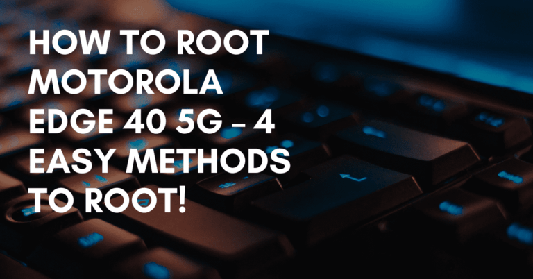 Root Motorola Edge 40 5G