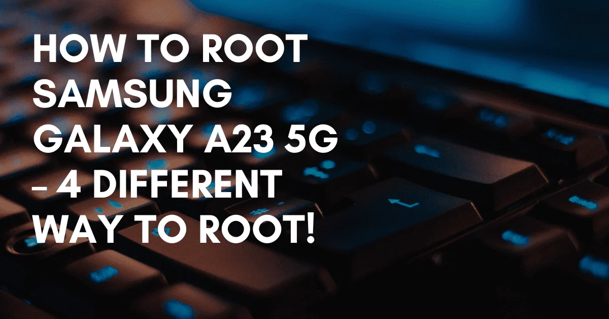 Root Samsung Galaxy A23 5G