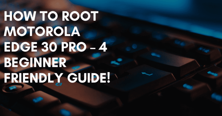 Root Motorola Edge 30 Pro