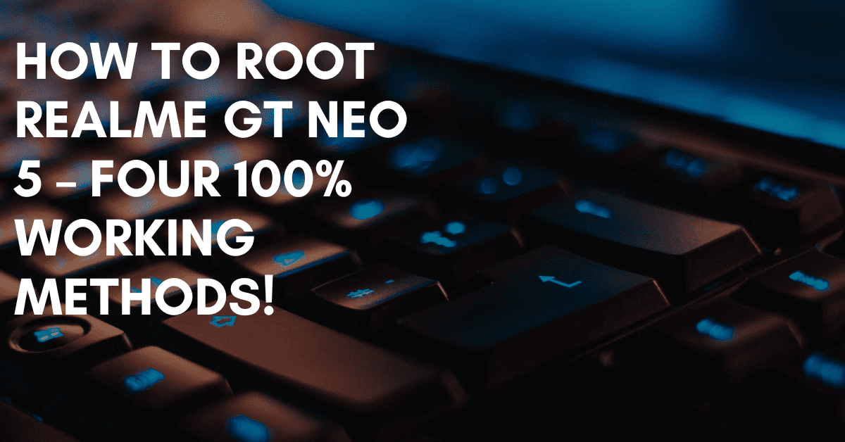 Root Realme GT Neo 5