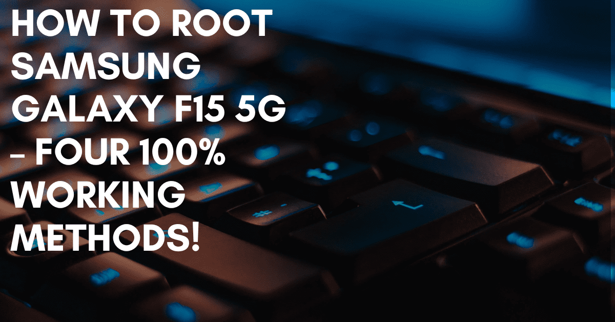 Root Samsung Galaxy F15 5G