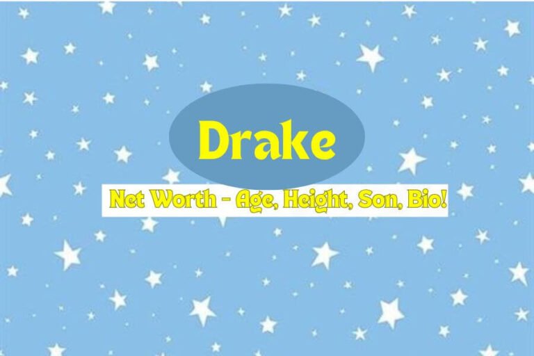 Drake Net Worth - Age, Height, Son, Bio!