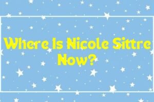 Where Is Nicole Sittre Now?